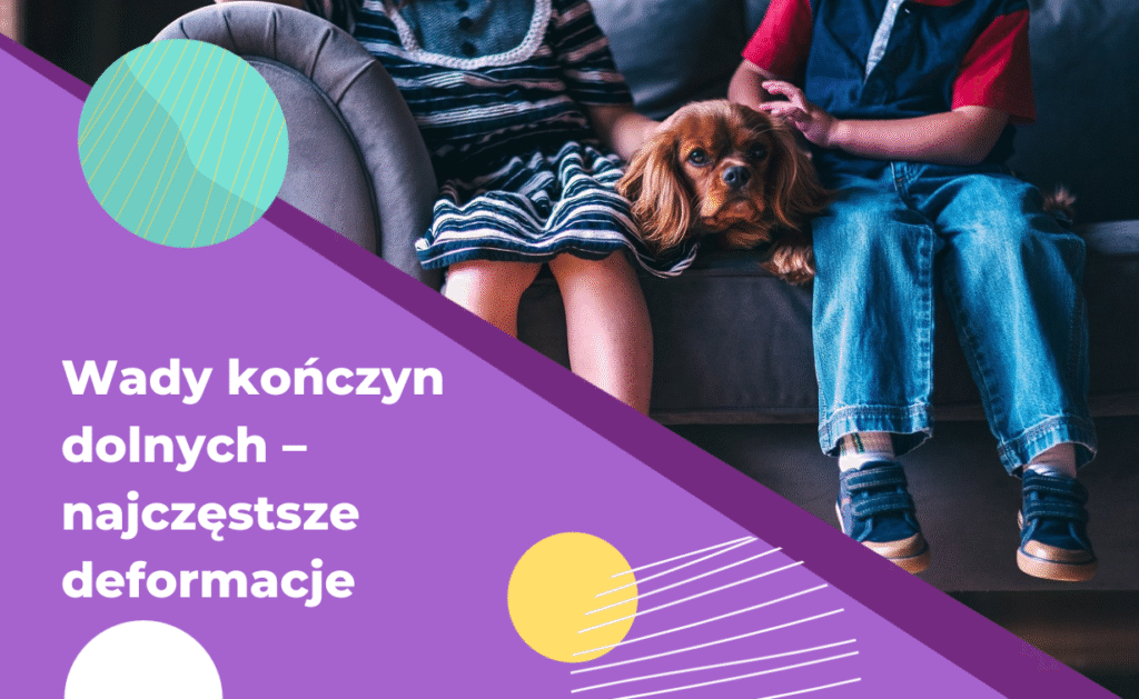 Wady kończyn dolnych – jakie są najczęstsze deformacje kończyn?